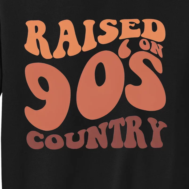 Raised On 90s Country Retro 90S Country Tall Sweatshirt