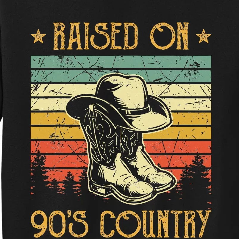 Raised On 90s Country Raised On 90s Country Music Tall Sweatshirt