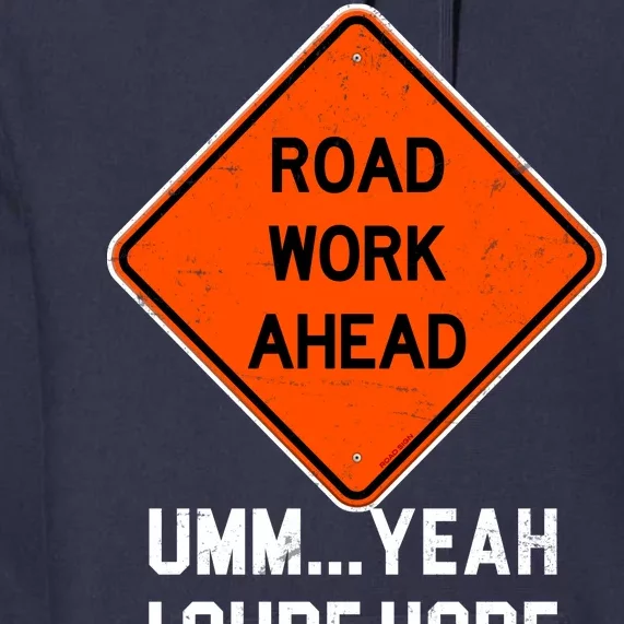 Road Work Ahead Funny Construction Premium Hoodie