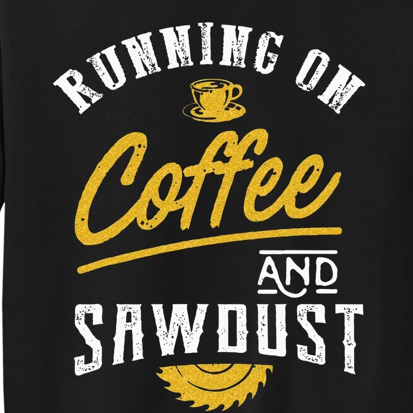 Running On Coffee And Sawdust Woodworking Tall Sweatshirt