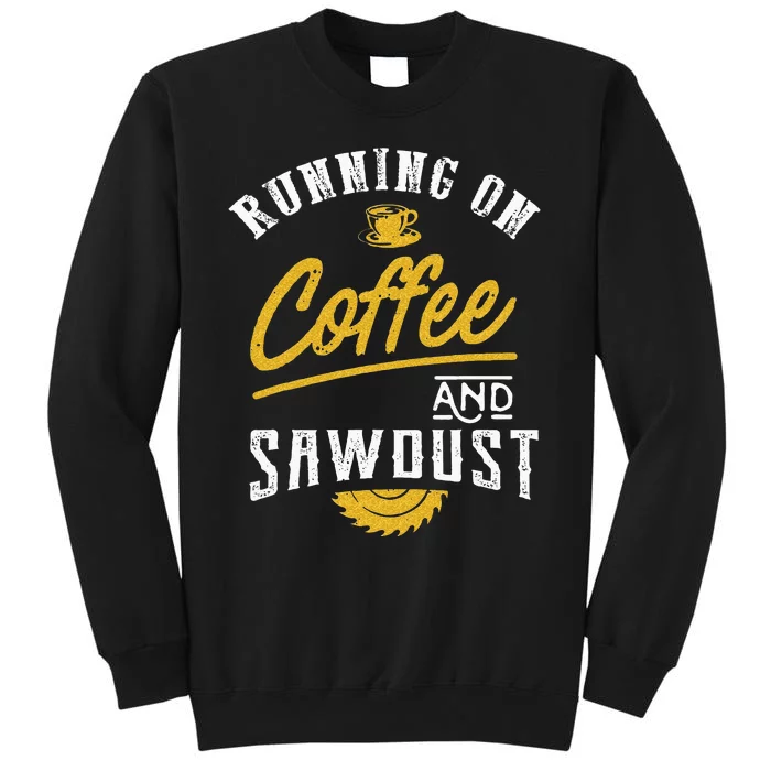 Running On Coffee And Sawdust Woodworking Tall Sweatshirt