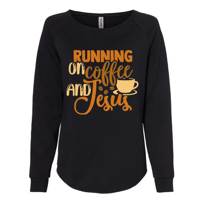 Running On Coffee And Jesus Christian God Church Christ Womens California Wash Sweatshirt