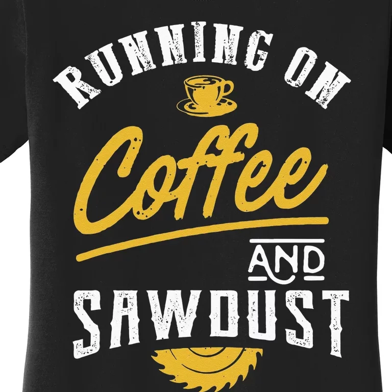 Running On Coffee And Sawdust Woodworking Women's T-Shirt