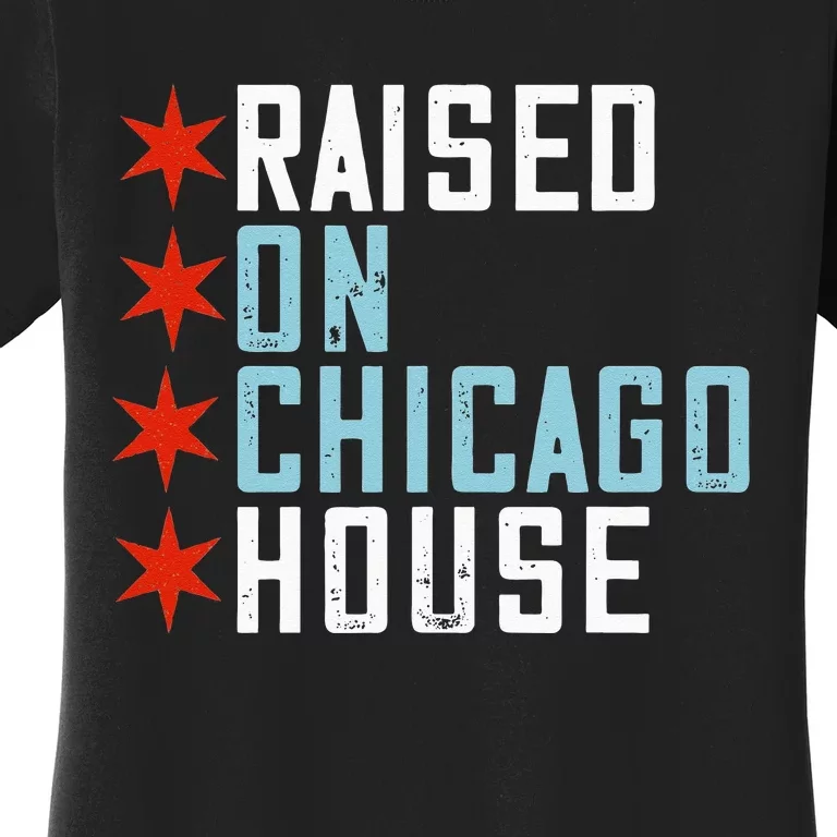 Raised On Chicago House Music EDM DJ Illinois Raver Women's T-Shirt