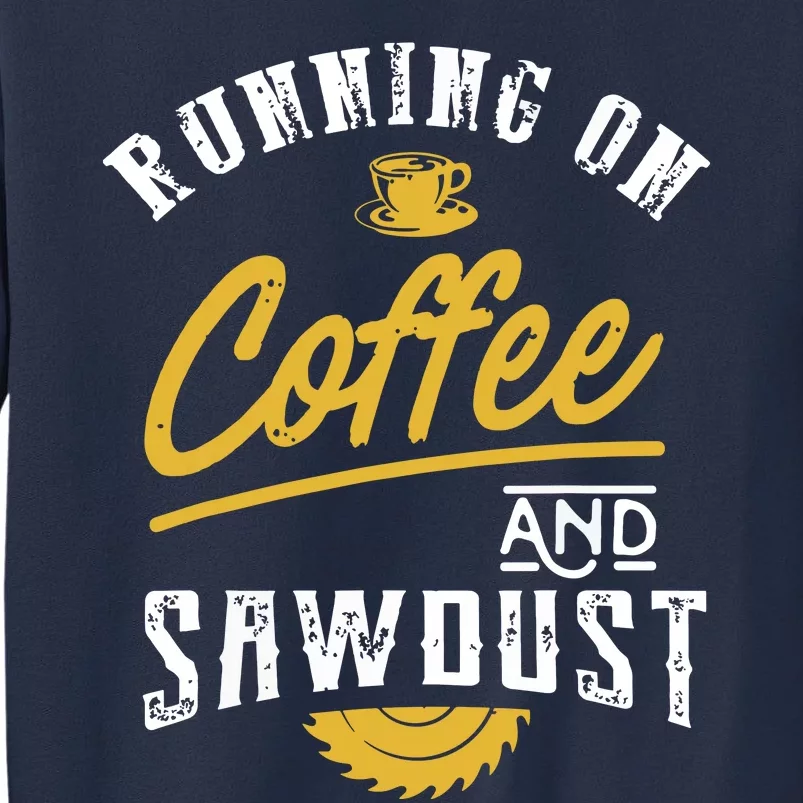 Running On Coffee And Sawdust Woodworking Sweatshirt