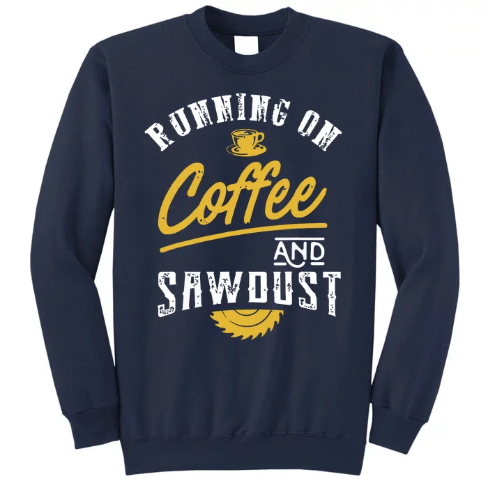 Running On Coffee And Sawdust Woodworking Sweatshirt