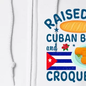 Raised On Cuban Bread And Croquetas Cuba Cuban Full Zip Hoodie