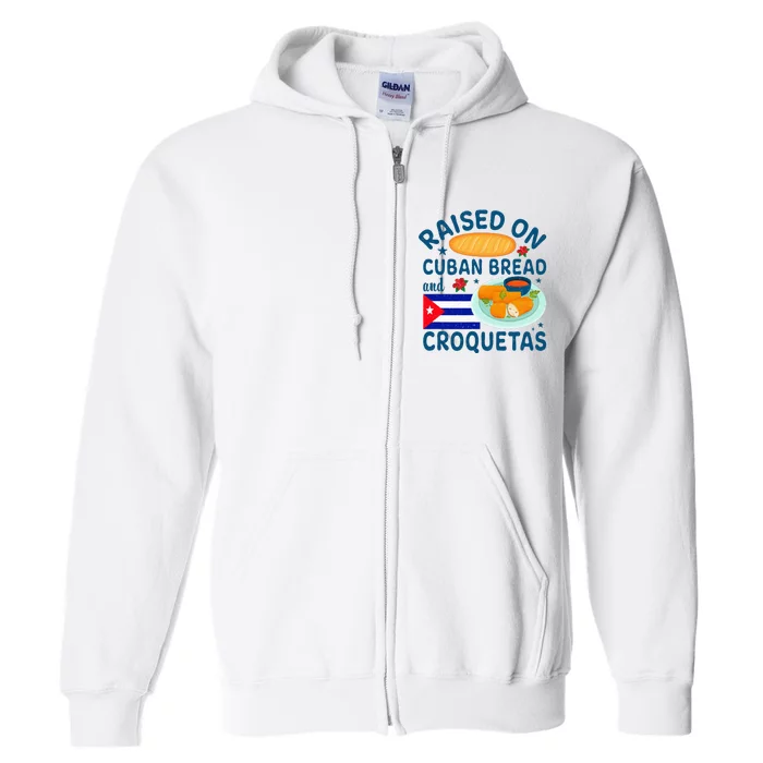 Raised On Cuban Bread And Croquetas Cuba Cuban Full Zip Hoodie