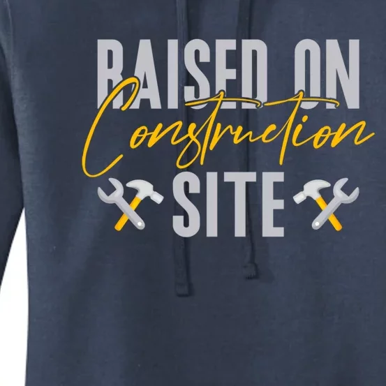 Raised On Construction Site Construction Worker Gift Women's Pullover Hoodie