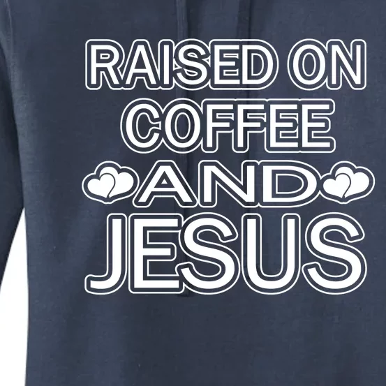 Raised On Coffee And Jesus Funny Love Women's Pullover Hoodie