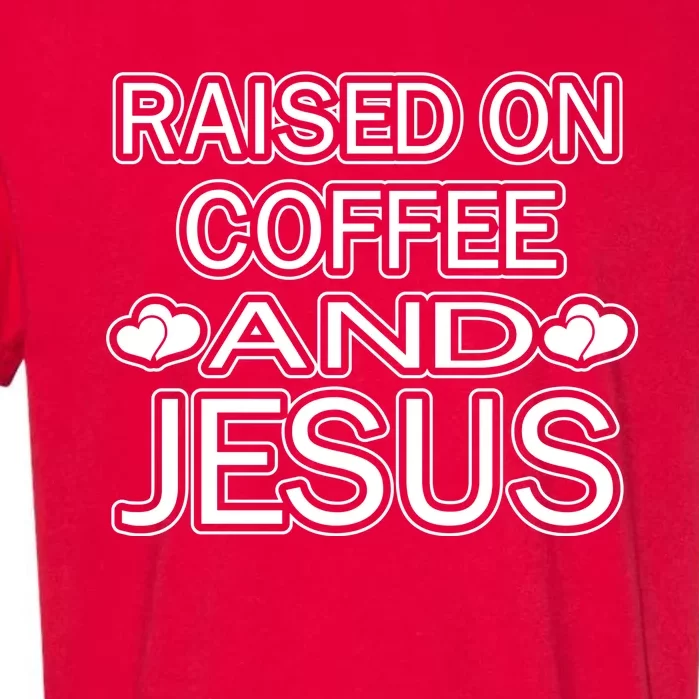 Raised On Coffee And Jesus Funny Love Garment-Dyed Heavyweight T-Shirt