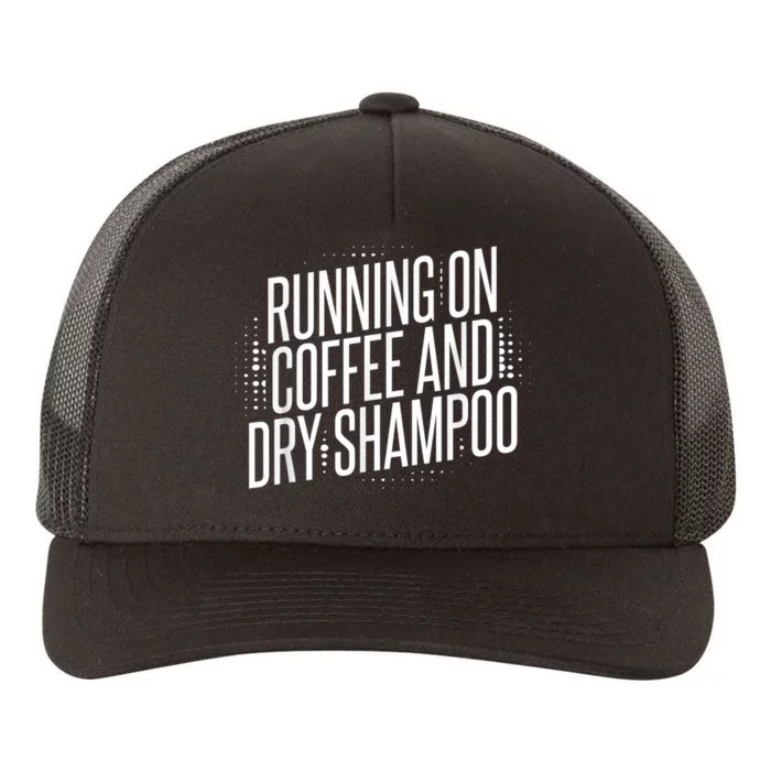 Running On Coffee And Dry Shampoo Yupoong Adult 5-Panel Trucker Hat