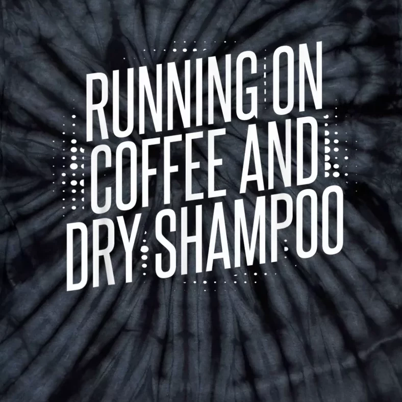 Running On Coffee And Dry Shampoo Tie-Dye T-Shirt