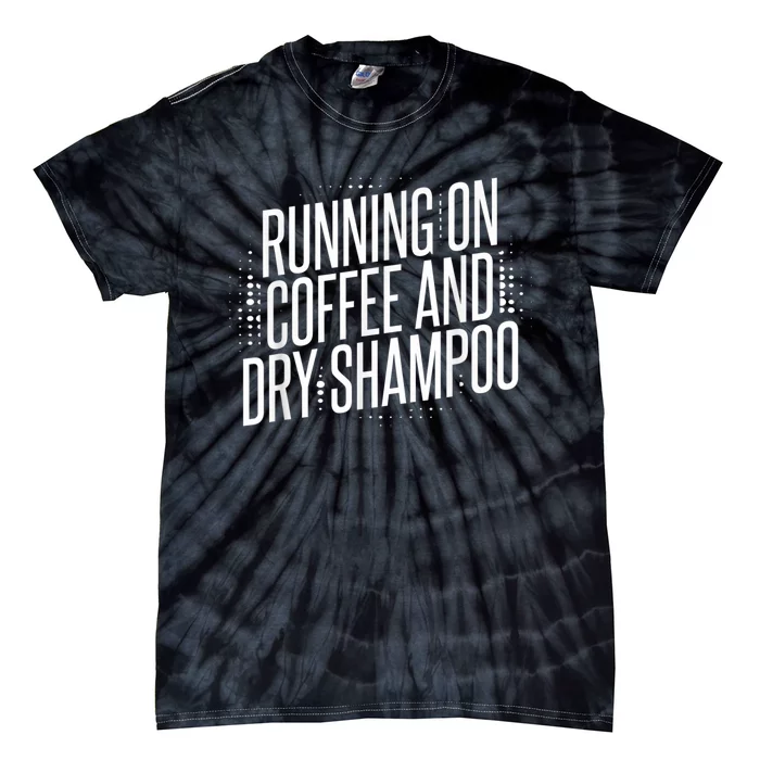 Running On Coffee And Dry Shampoo Tie-Dye T-Shirt