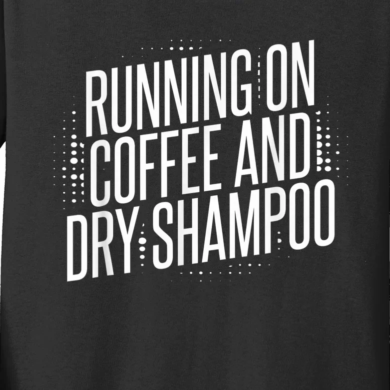 Running On Coffee And Dry Shampoo Kids Long Sleeve Shirt