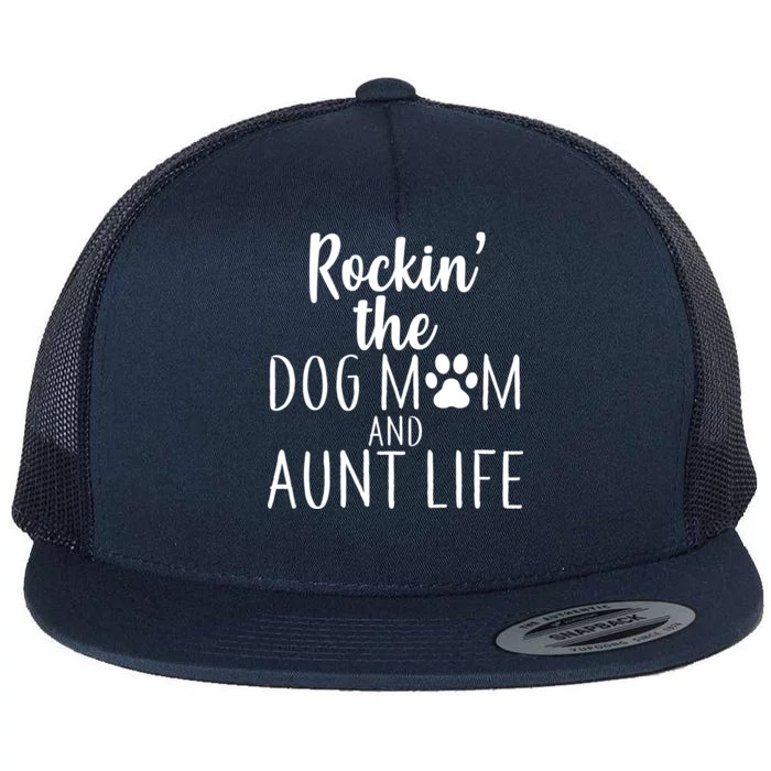 Rockin The Dog Mom And Aunt life Flat Bill Trucker Hat