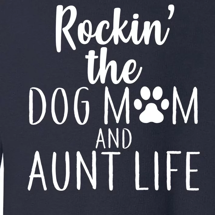 Rockin The Dog Mom And Aunt life Toddler Sweatshirt