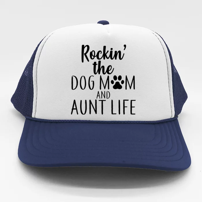 Rockin The Dog Mom And Aunt life Trucker Hat