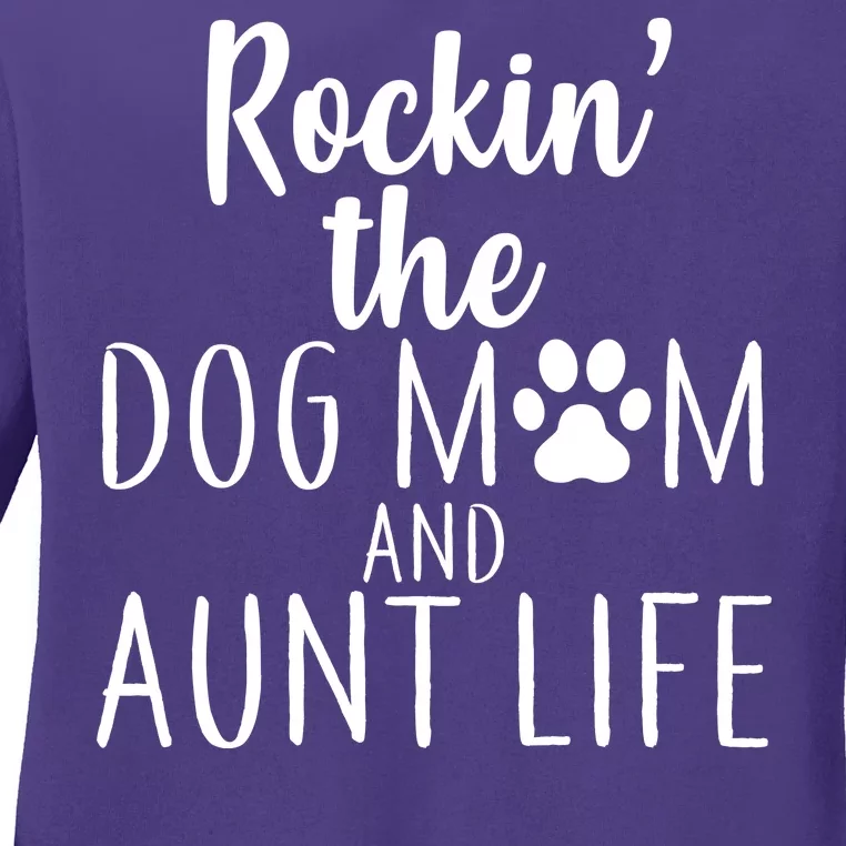 Rockin The Dog Mom And Aunt life Ladies Long Sleeve Shirt