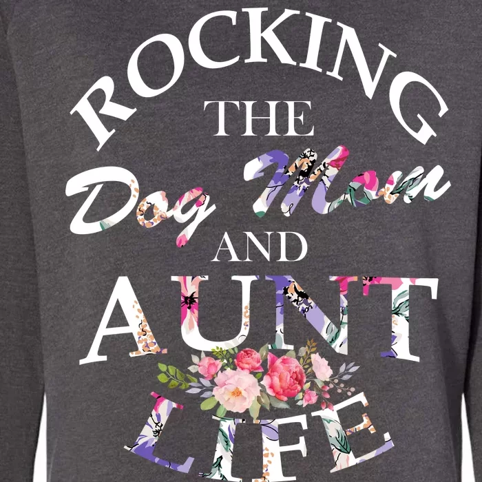 Rocking The Dog Mom And Aunt Life Womens California Wash Sweatshirt