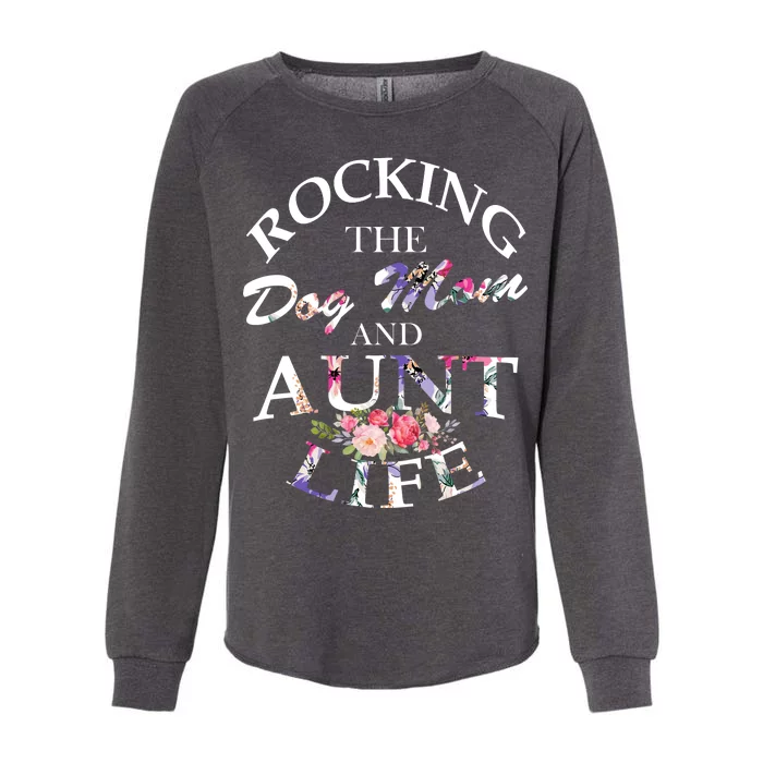 Rocking The Dog Mom And Aunt Life Womens California Wash Sweatshirt