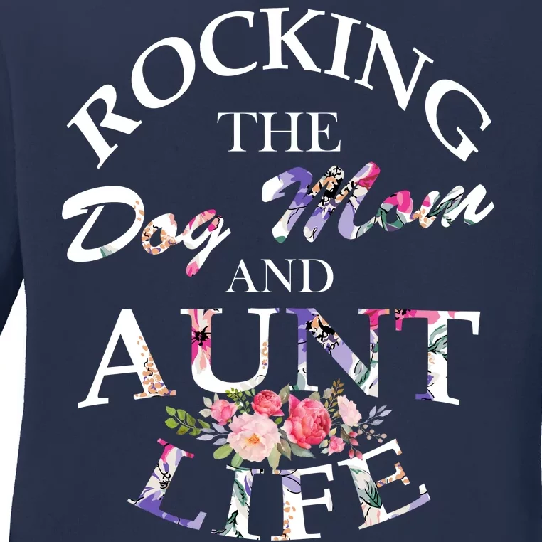 Rocking The Dog Mom And Aunt Life Ladies Long Sleeve Shirt