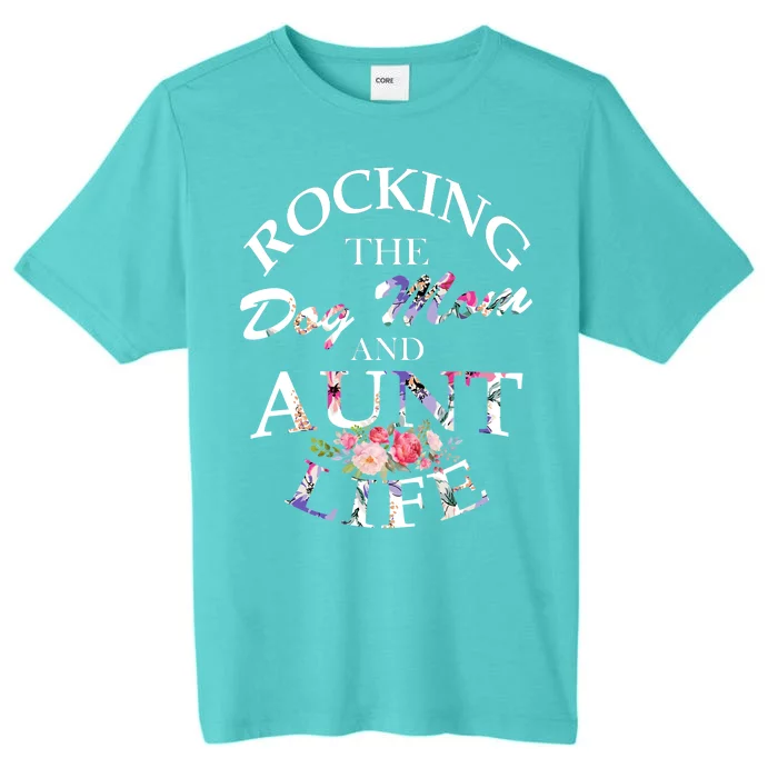 Rocking The Dog Mom And Aunt Life ChromaSoft Performance T-Shirt