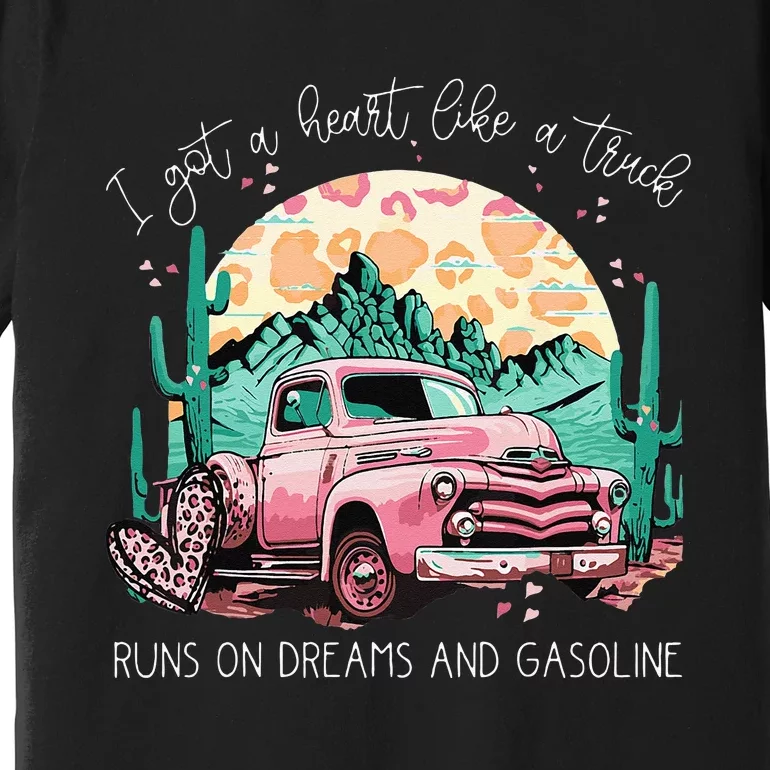 Runs On Dreams And Gasoline I Got A Heart Like A Truck Premium T-Shirt