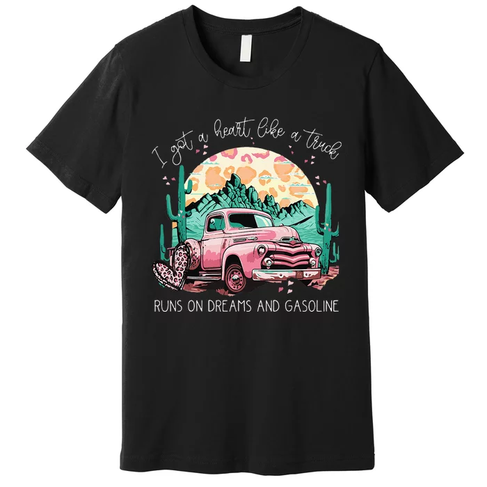 Runs On Dreams And Gasoline I Got A Heart Like A Truck Premium T-Shirt