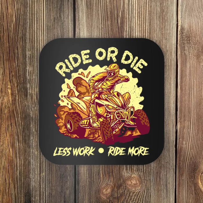 Rides Or Die Less Works Ride More All Terrain Vehicle ATV Premium Coaster