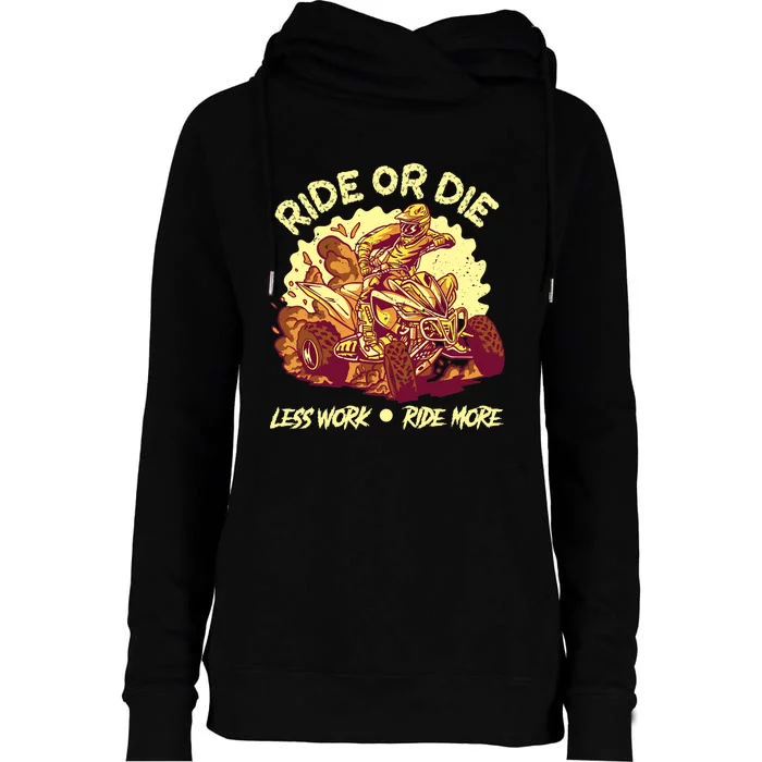 Rides Or Die Less Works Ride More All Terrain Vehicle ATV Premium Womens Funnel Neck Pullover Hood