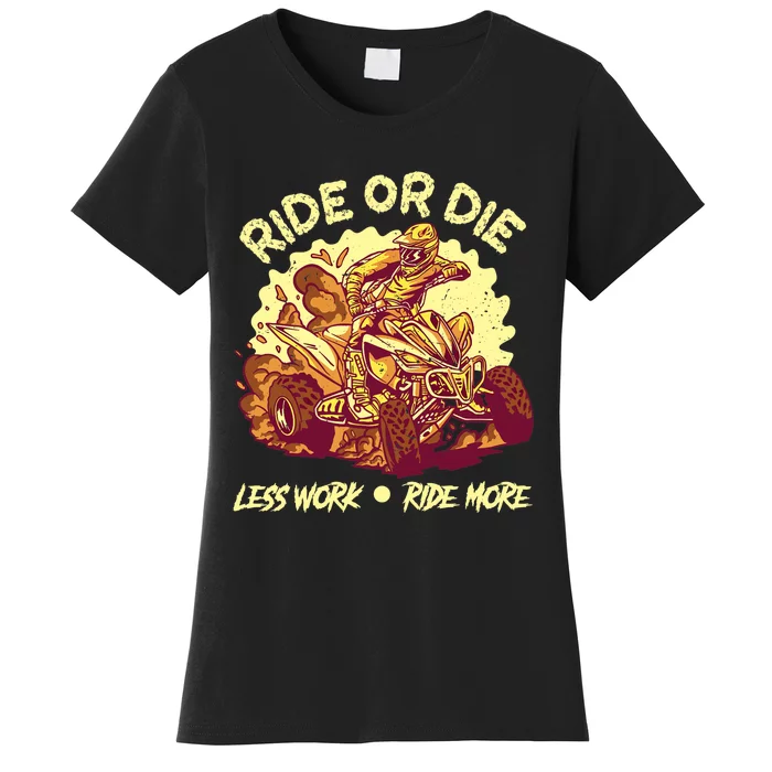 Rides Or Die Less Works Ride More All Terrain Vehicle ATV Premium Women's T-Shirt