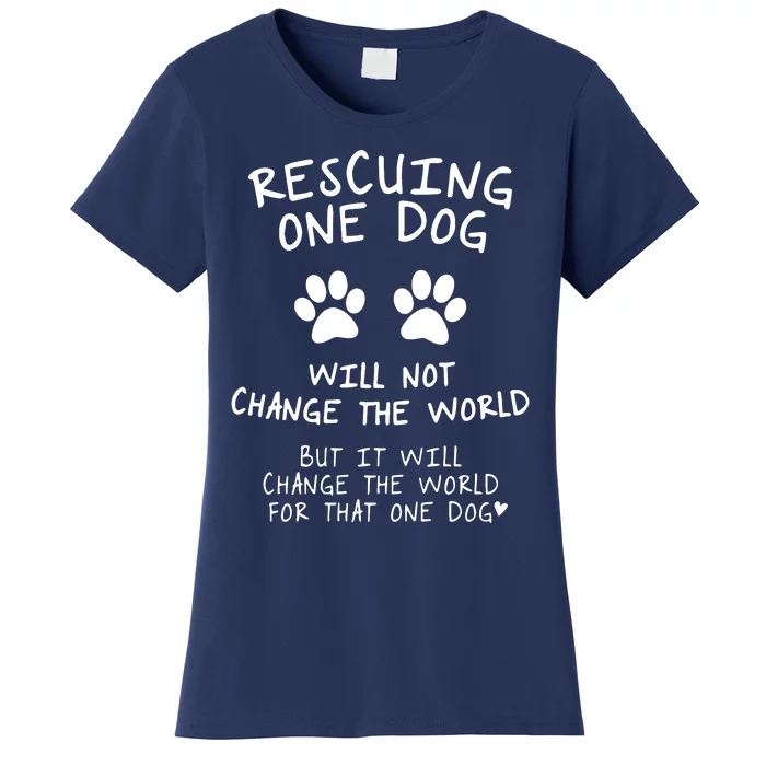 Rescuing One Dog Will Not Change The World But It Will Change The World For That Women's T-Shirt