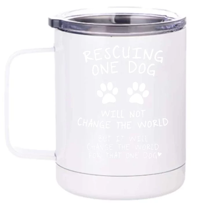 Rescuing One Dog Will Not Change The World But It Will Change The World For That Front & Back 12oz Stainless Steel Tumbler Cup