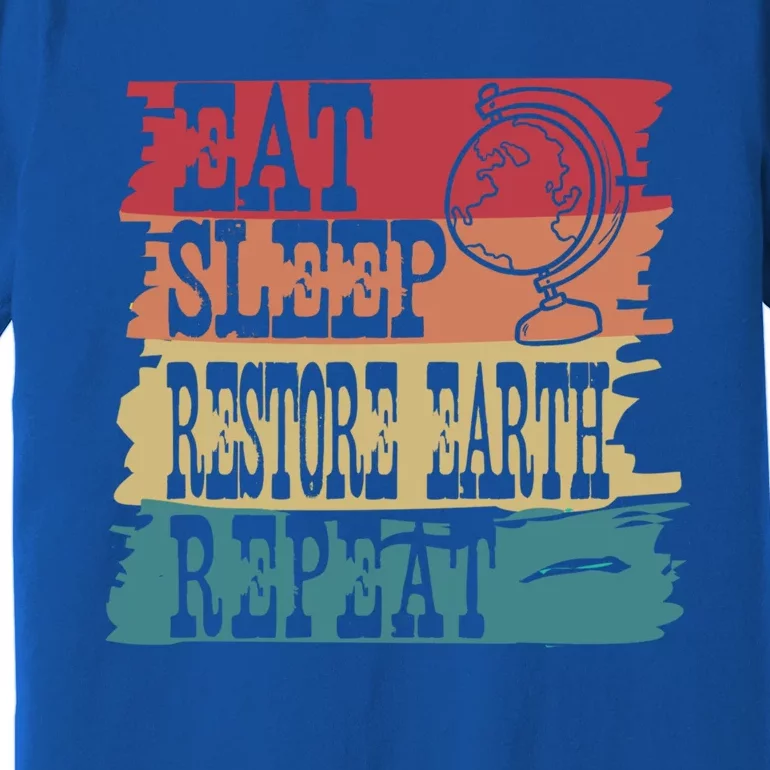 Restore Our Earth Eat Sleep Save The Planet Repeat Cute Gift Premium T-Shirt