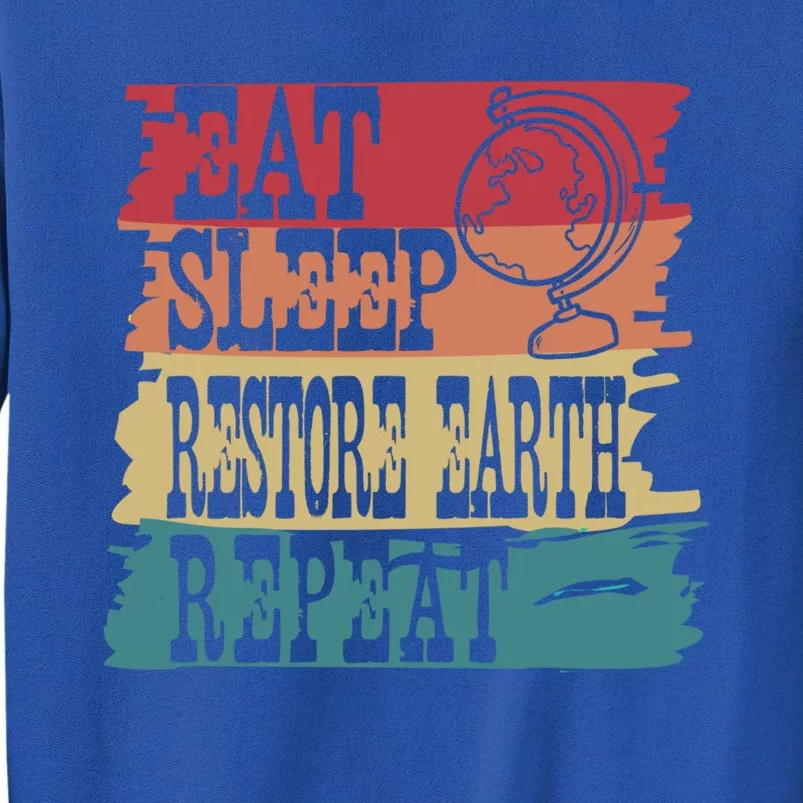 Restore Our Earth Eat Sleep Save The Planet Repeat Cute Gift Tall Sweatshirt