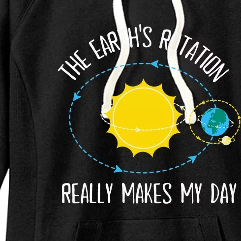 Rotation of Earth Makes My Day Science Teacher Earth Day Women's Fleece Hoodie