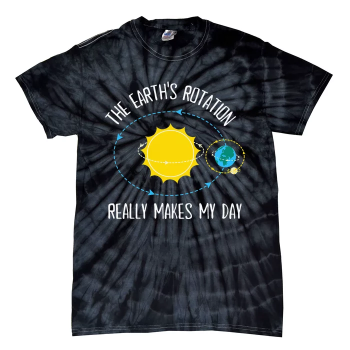 Rotation of Earth Makes My Day Science Teacher Earth Day Tie-Dye T-Shirt