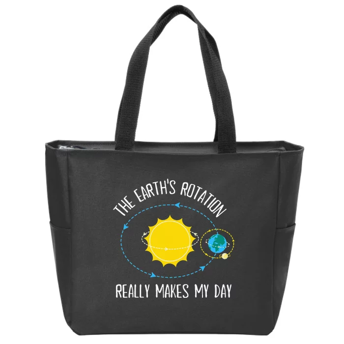 Rotation of Earth Makes My Day Science Teacher Earth Day Zip Tote Bag