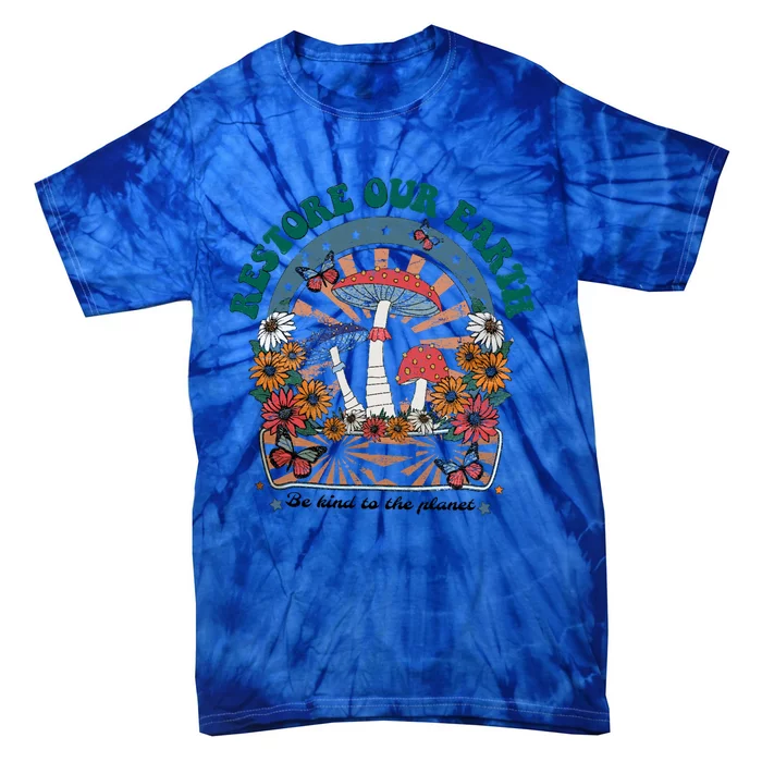 Restore Our Earth Be Kind To Planet Mushroom Retro Earth Day Gift Tie-Dye T-Shirt