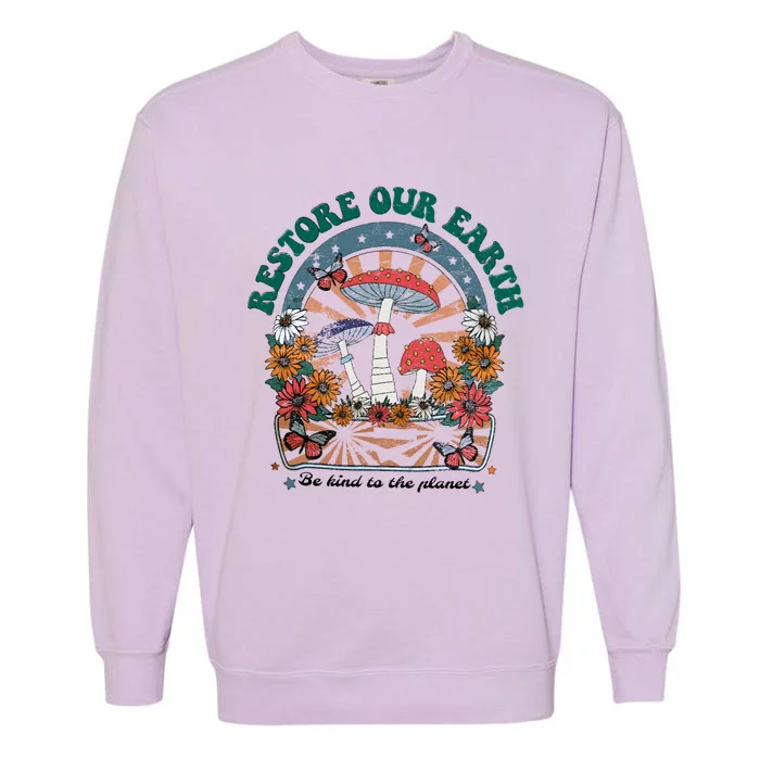 Restore Our Earth Be Kind To Planet Mushroom Retro Earth Day Gift Garment-Dyed Sweatshirt