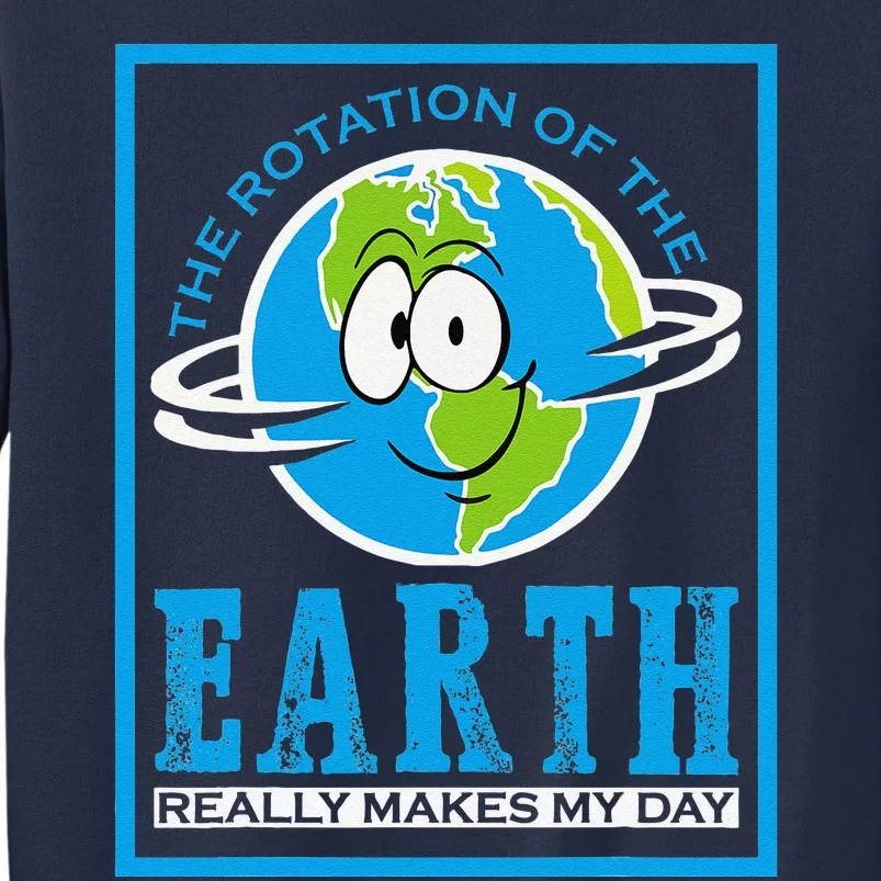 Rotation Of Earth Makes My Day Funny Astronomy Major Funny Sweatshirt