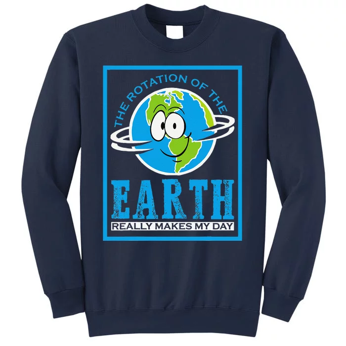 Rotation Of Earth Makes My Day Funny Astronomy Major Funny Sweatshirt