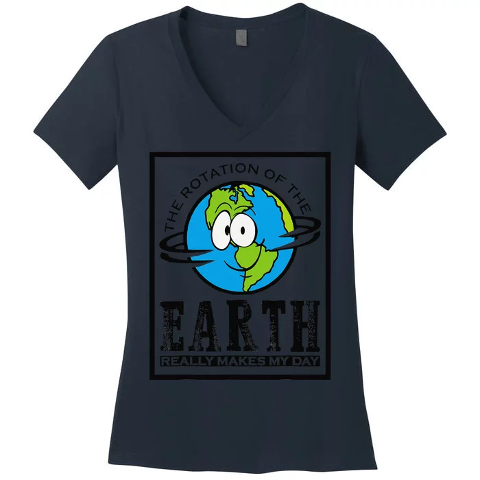 Rotation Of Earth Makes My Day Funny Astronomy Major Gift Women's V-Neck T-Shirt