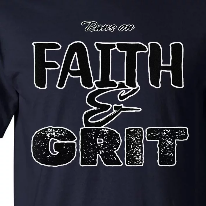 Runs On Faith And Grit Tall T-Shirt