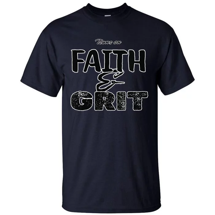 Runs On Faith And Grit Tall T-Shirt