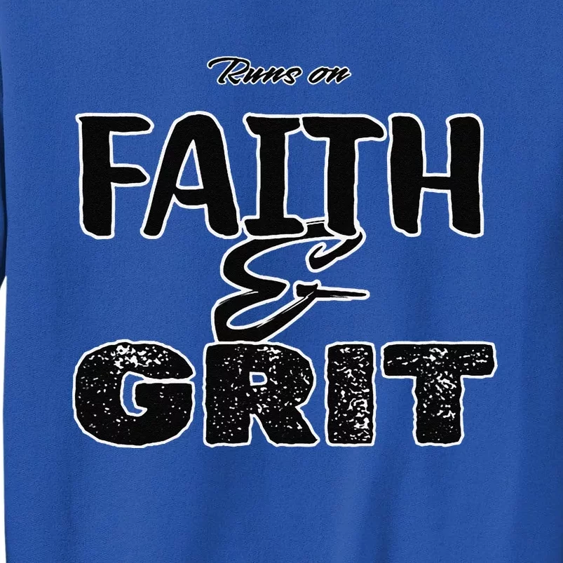 Runs On Faith And Grit Sweatshirt