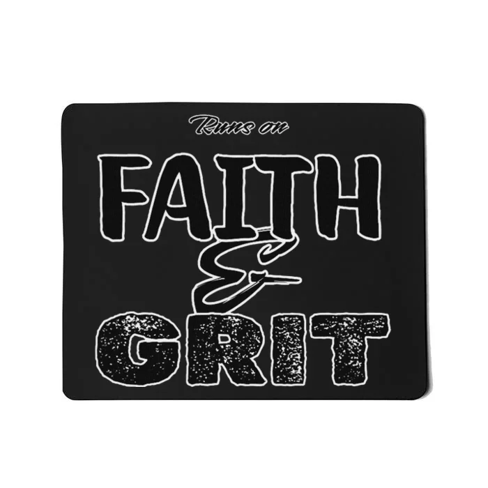 Runs On Faith And Grit Mousepad