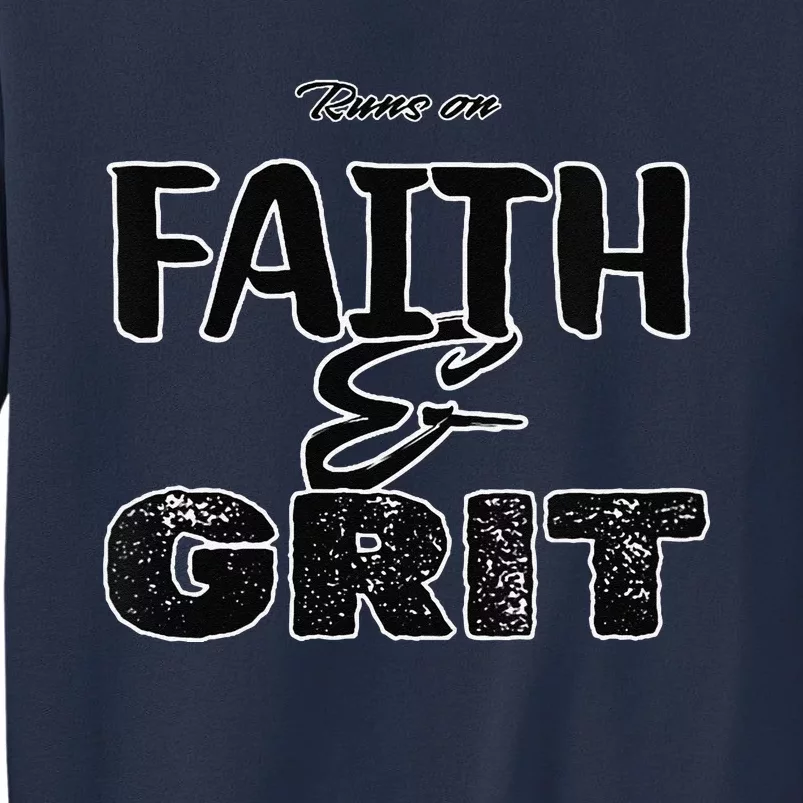 Runs On Faith And Grit Sweatshirt