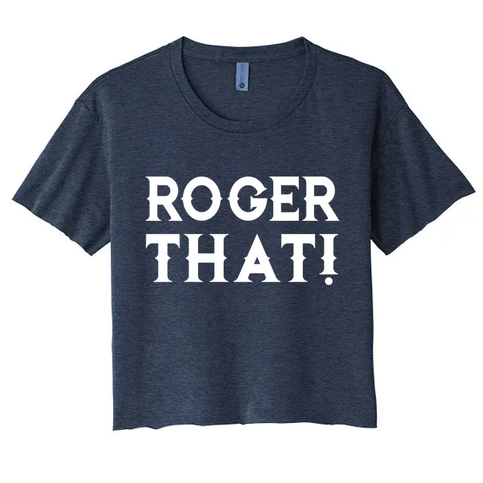 Roger That! Comedic Funny Women's Crop Top Tee